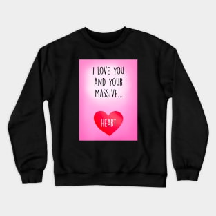 ILY AND YOUR MASSIVE HEART Crewneck Sweatshirt